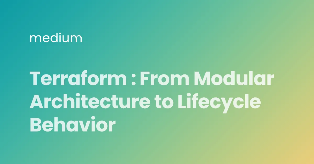 Terraform : From Modular Architecture to Lifecycle Behavior