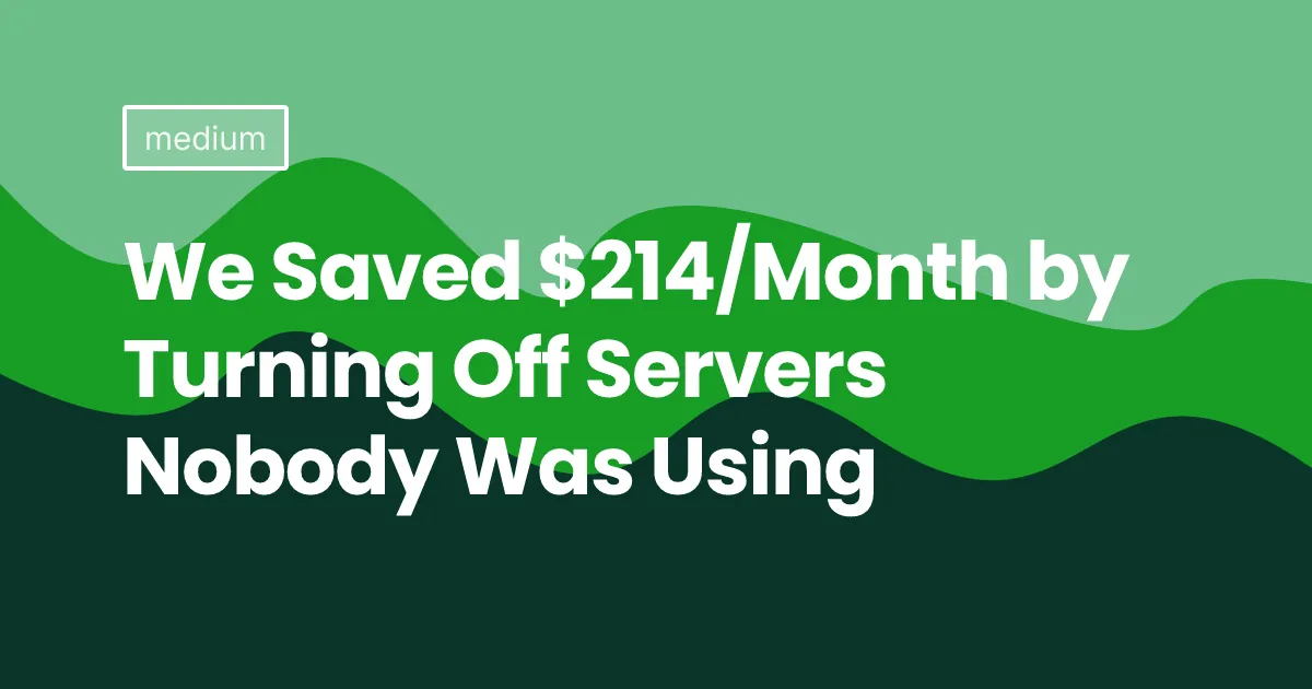 We Saved $214/Month by Turning Off Servers Nobody Was Using