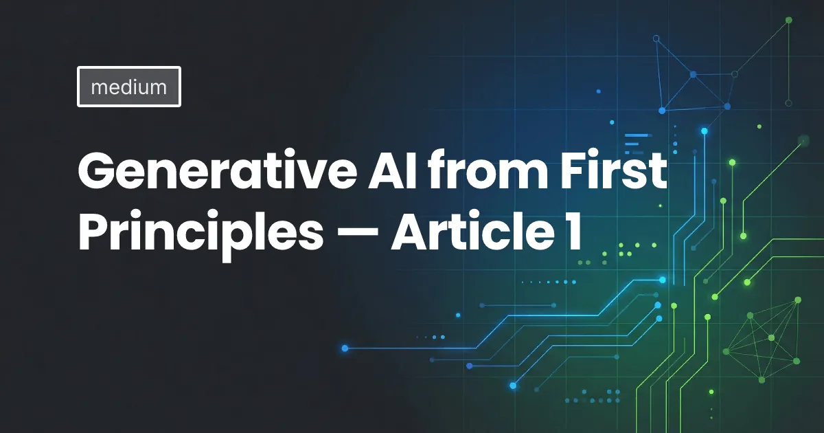 Generative AI from First Principles — Article 1
