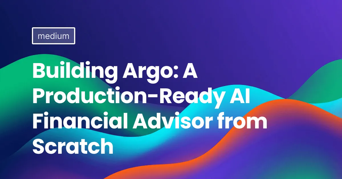 Building Argo: A Production-Ready AI Financial Advisor from Scratch