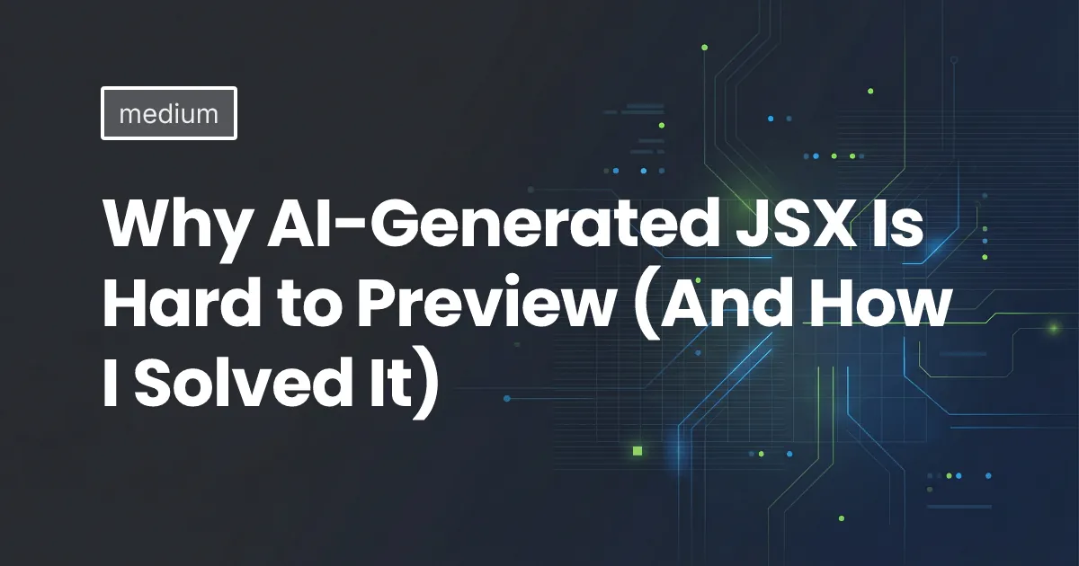 Why AI-Generated JSX Is Hard to Preview (And How I Solved It)