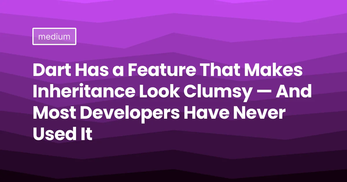 Dart Has a Feature That Makes Inheritance Look Clumsy — And Most Developers Have Never Used It