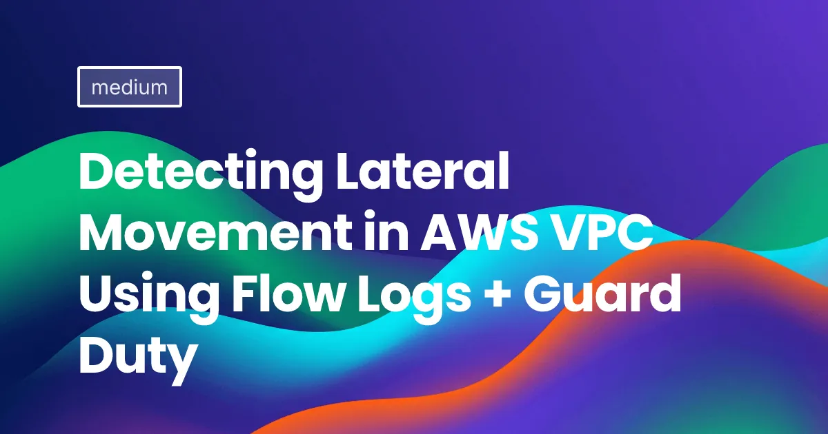 Detecting Lateral Movement in AWS VPC Using Flow Logs + GuardDuty