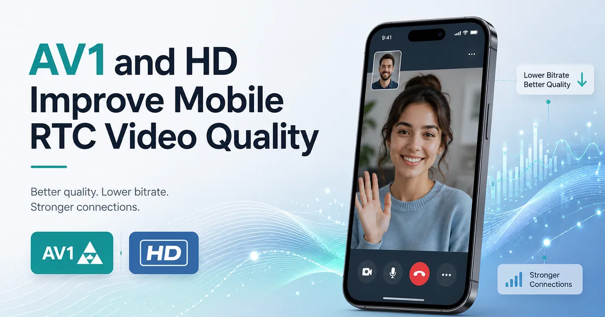 AV1 and HD Can Improve Mobile RTC Video Quality