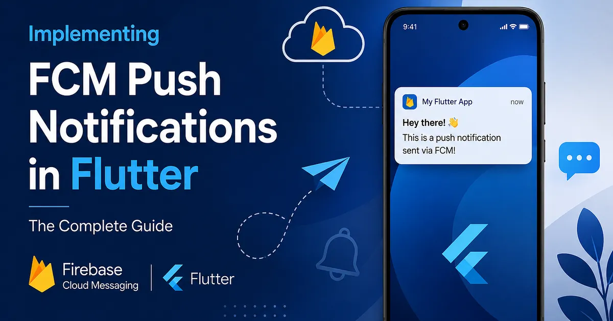 Implementing FCM Push Notifications in Flutter (Android & iOS)— The Complete Guide