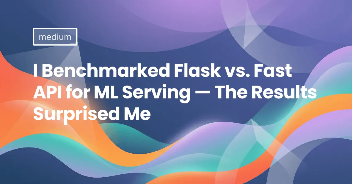I Benchmarked Flask vs. FastAPI for ML Serving — The Results Surprised Me