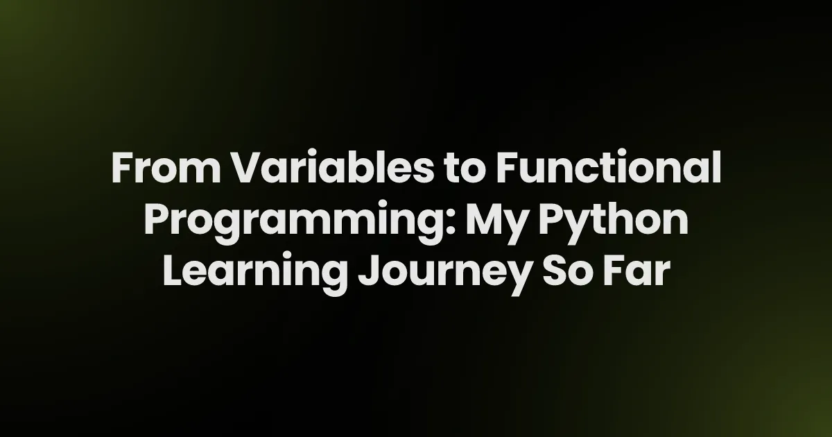 From Variables to Functional Programming: My Python Learning Journey So Far