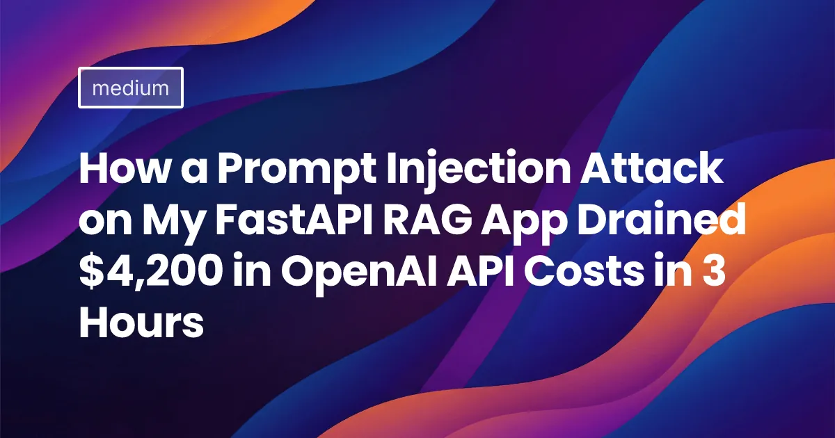 How a Prompt Injection Attack on My FastAPI RAG App Drained $4,200 in OpenAI API Costs in 3 Hours