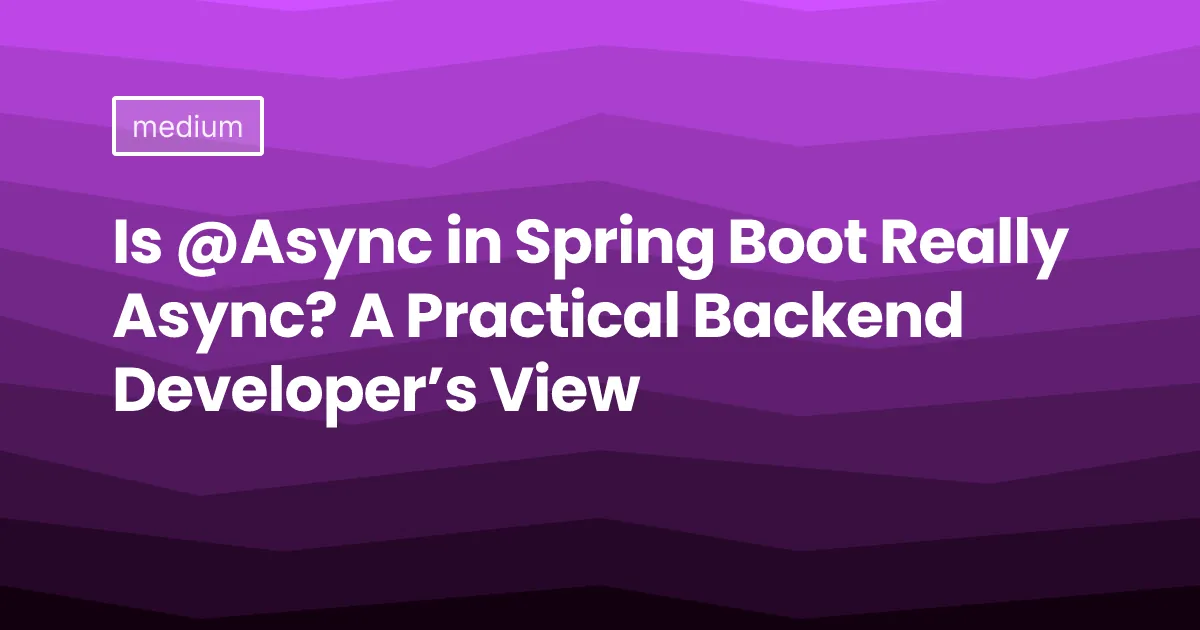 Is @Async in Spring Boot Really Async? A Practical Backend Developer’s View