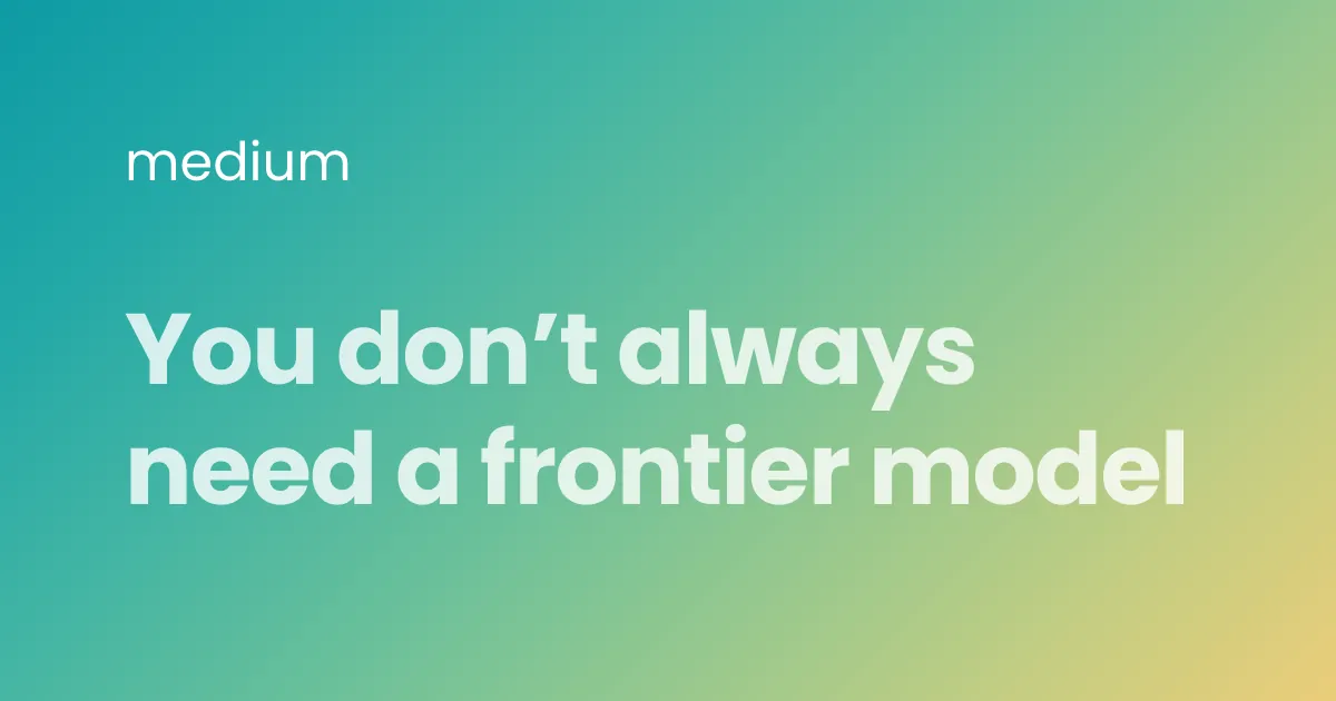 You don’t always need a frontier model