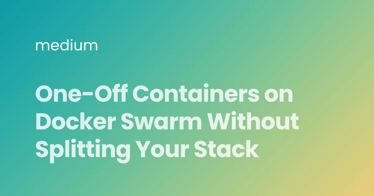 One-Off Containers on Docker Swarm Without Splitting Your Stack