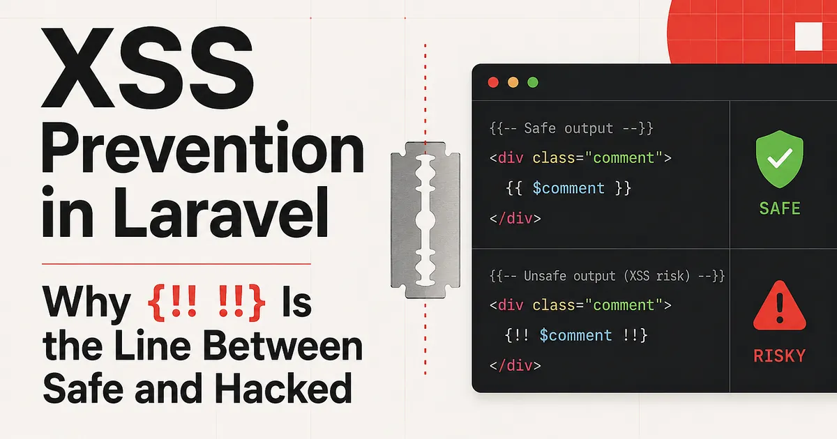 XSS Prevention in Laravel — Why {!! !!} Is the Line Between Safe and Hacked