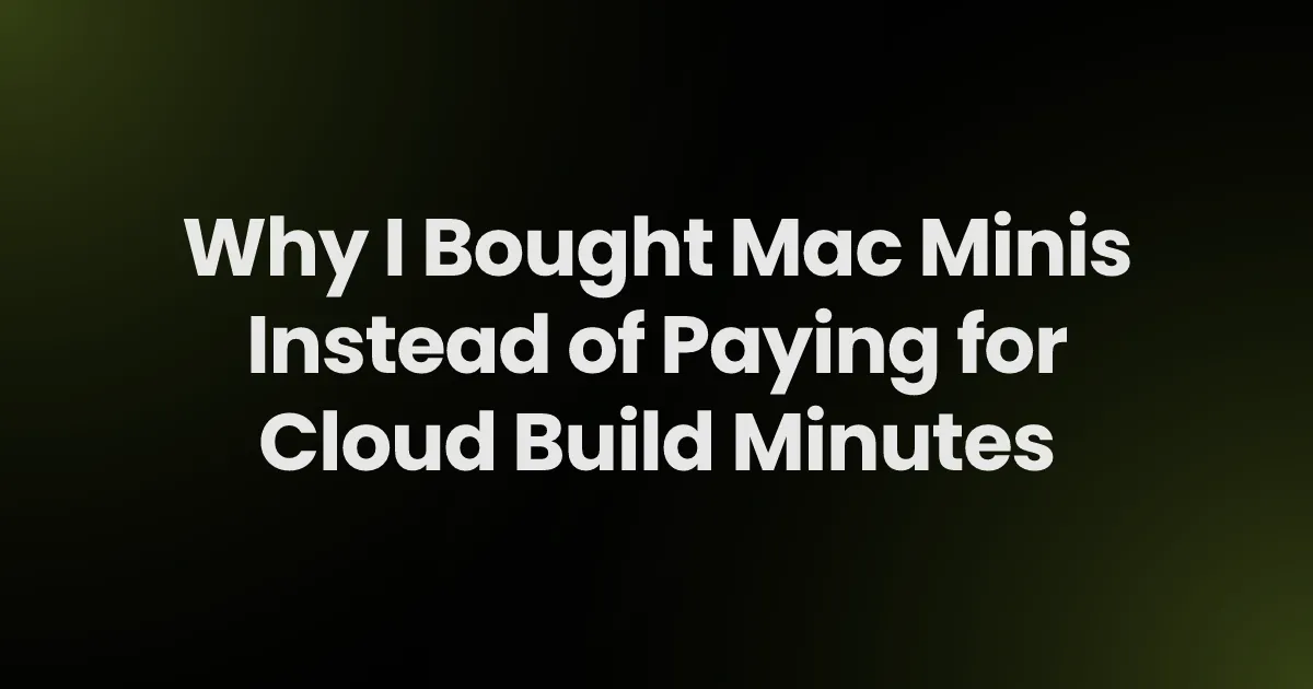 Why I Bought Mac Minis Instead of Paying for Cloud Build Minutes