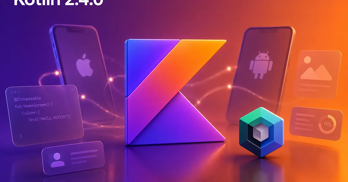 Kotlin 2.4.0 & Compose Multiplatform 1.11: What’s Actually New in KMP (2026)