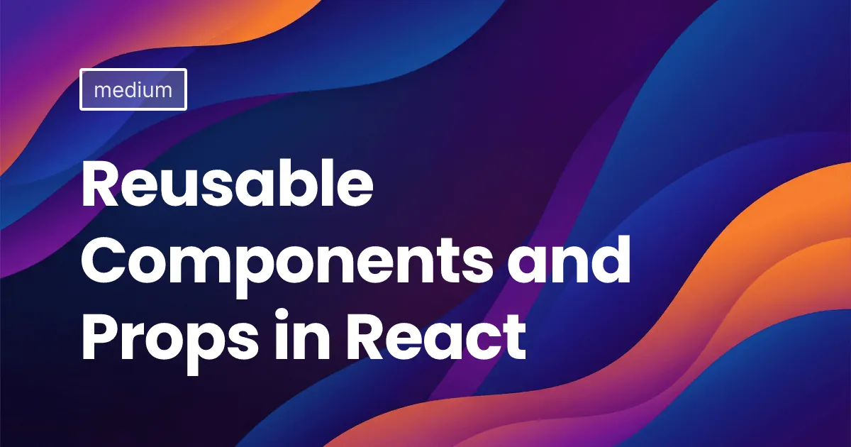 Reusable Components and Props in React