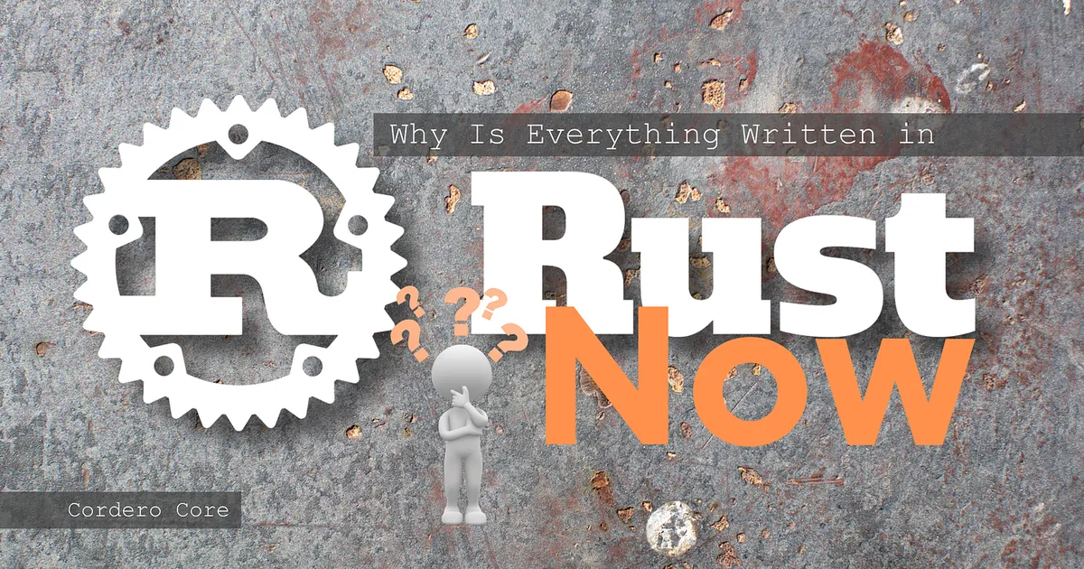 Why Is Everything Written in Rust Now?