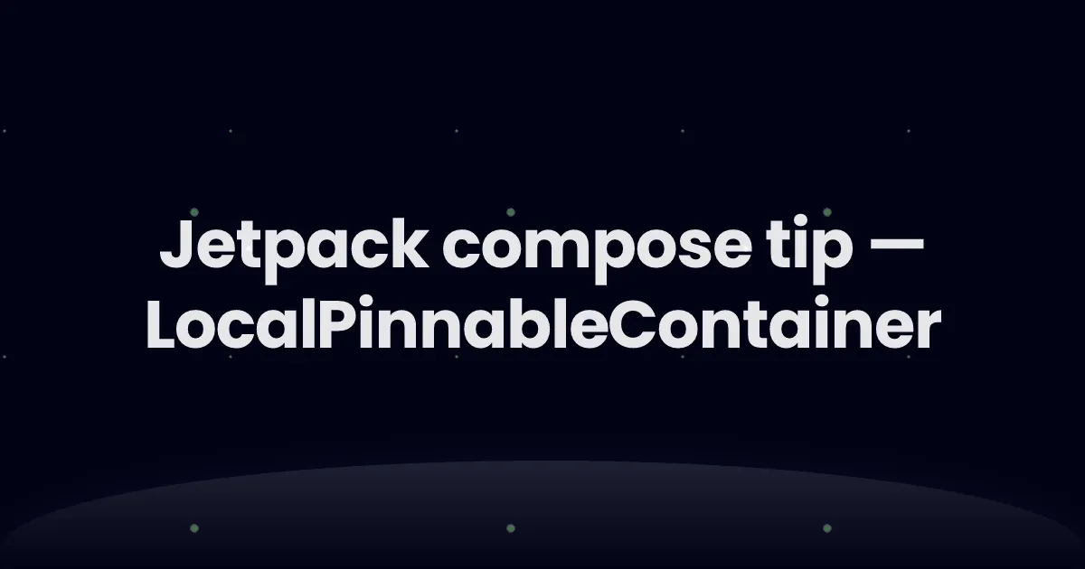 Jetpack compose tip — LocalPinnableContainer