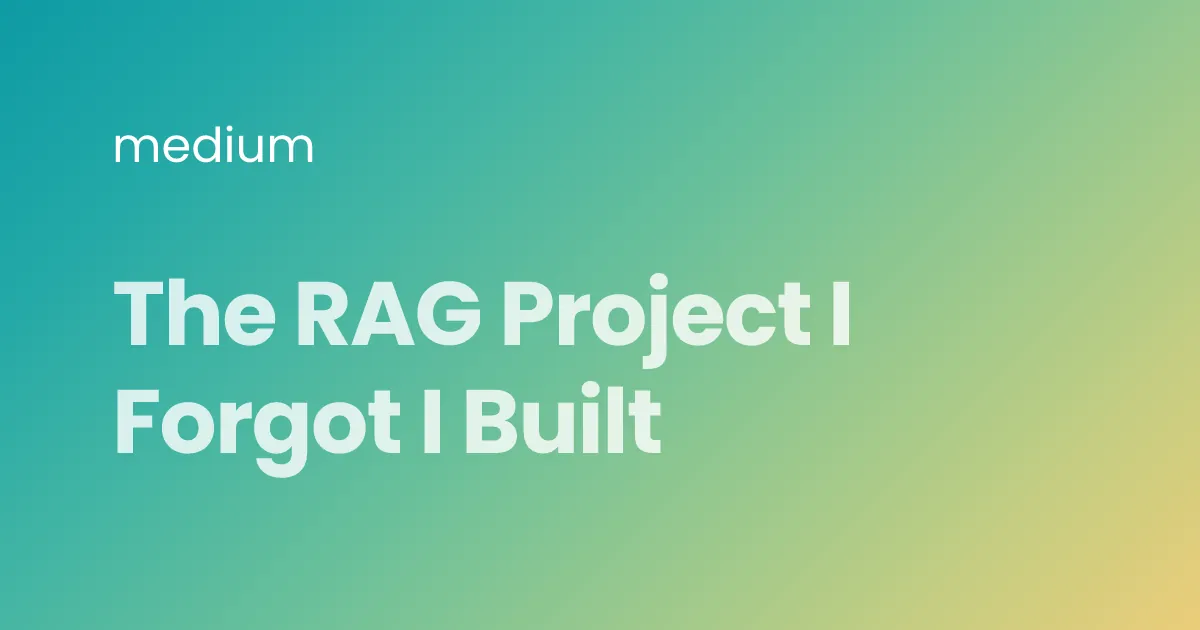 The RAG Project I Forgot I Built