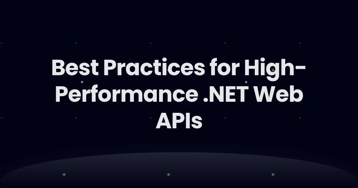Best Practices for High-Performance .NET Web APIs