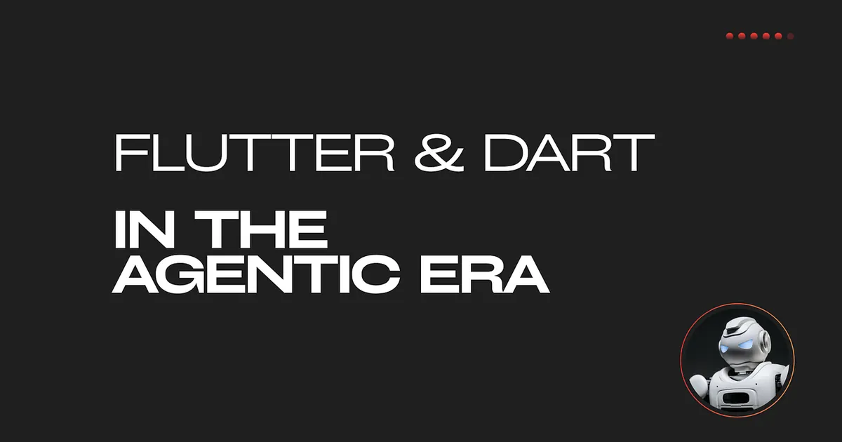 Flutter & Dart in the Agentic Era