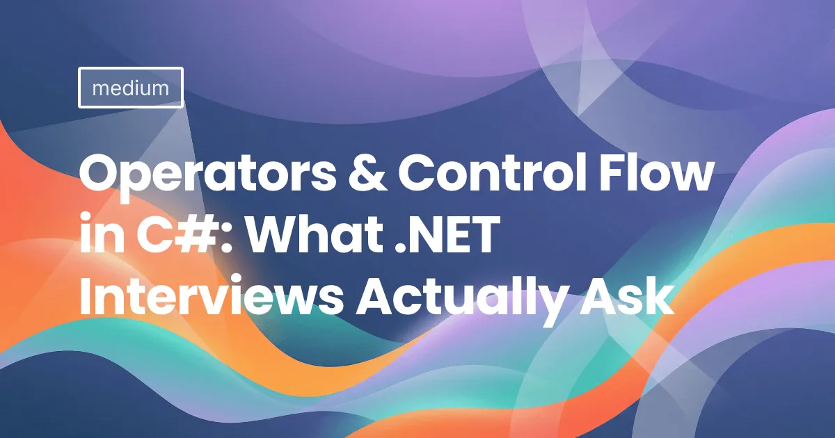 Operators & Control Flow in C#: What .NET Interviews Actually Ask