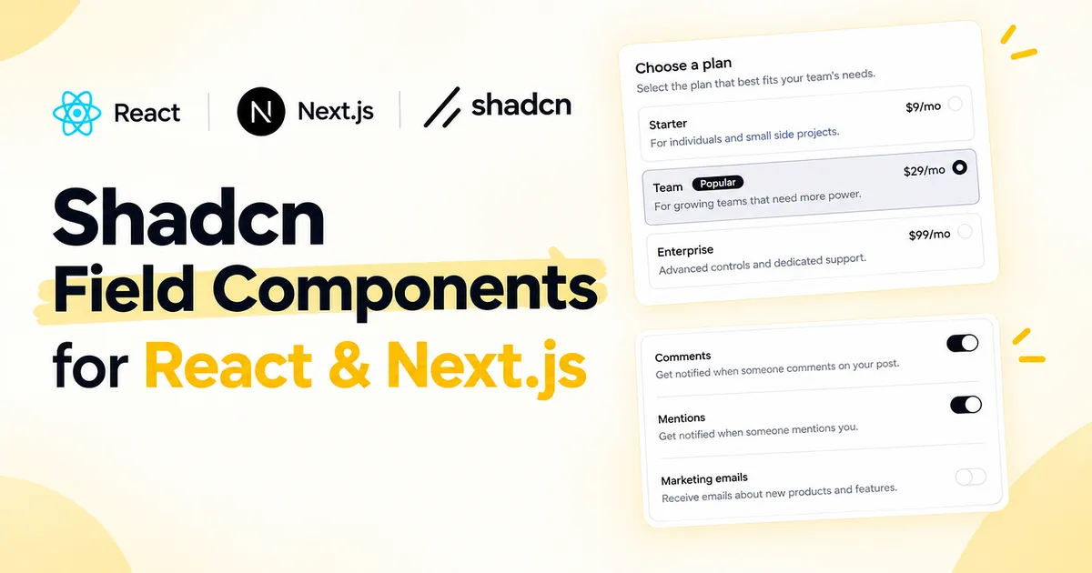 Build Better Forms with Shadcn Field Components