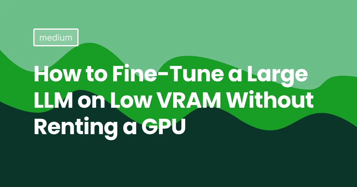 How to Fine-Tune a Large LLM on Low VRAM Without Renting a GPU