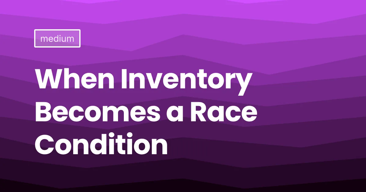 When Inventory Becomes a Race Condition