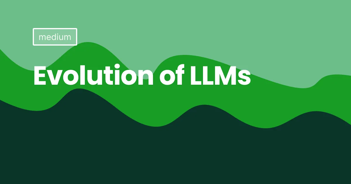 Evolution of LLMs