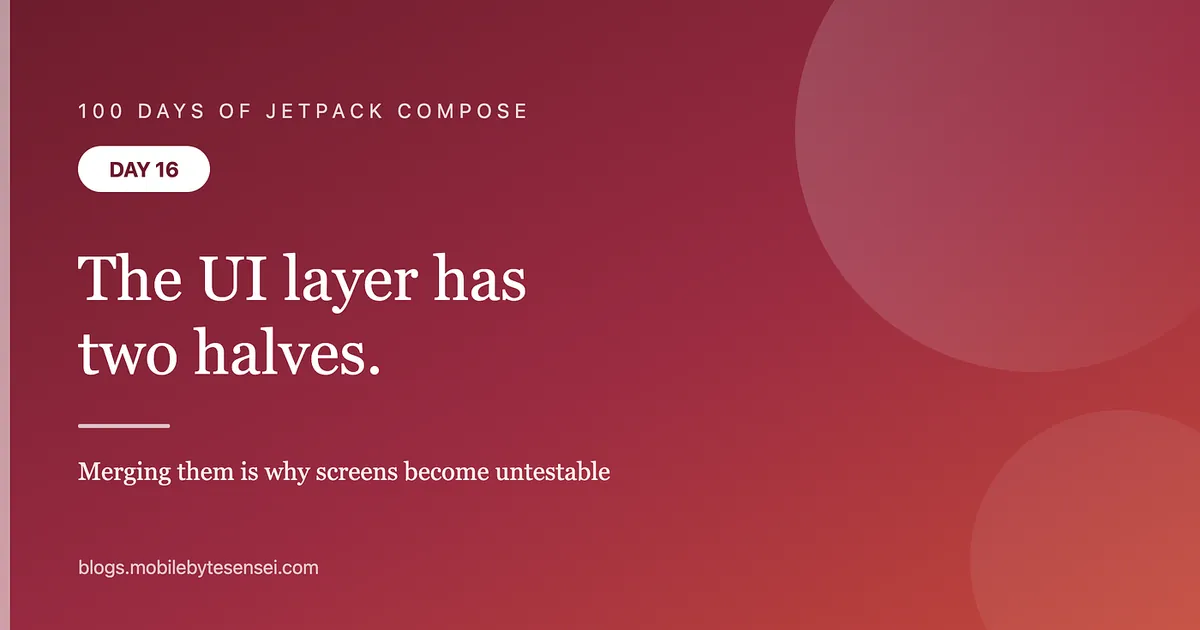 The UI layer has two halves, and merging them is why screens become untestable