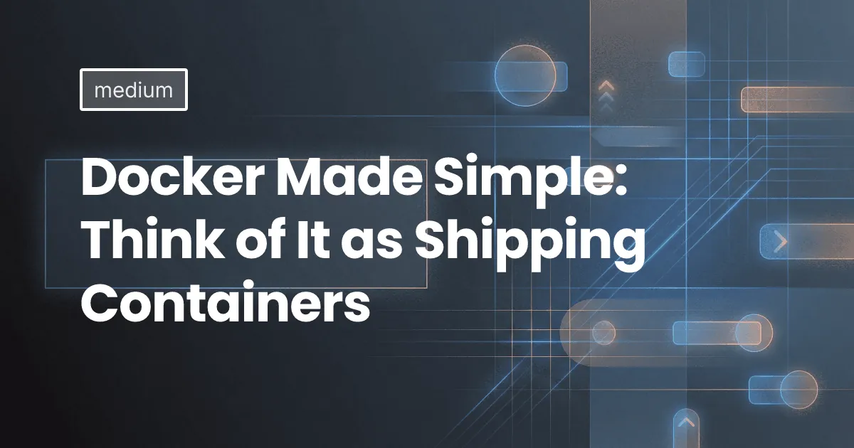 Docker Made Simple: Think of It as Shipping Containers