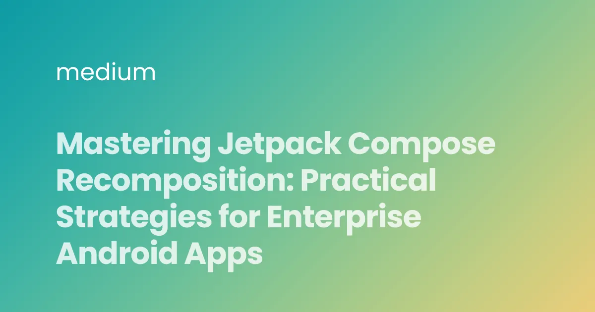 Mastering Jetpack Compose Recomposition: Practical Strategies for Enterprise Android Apps