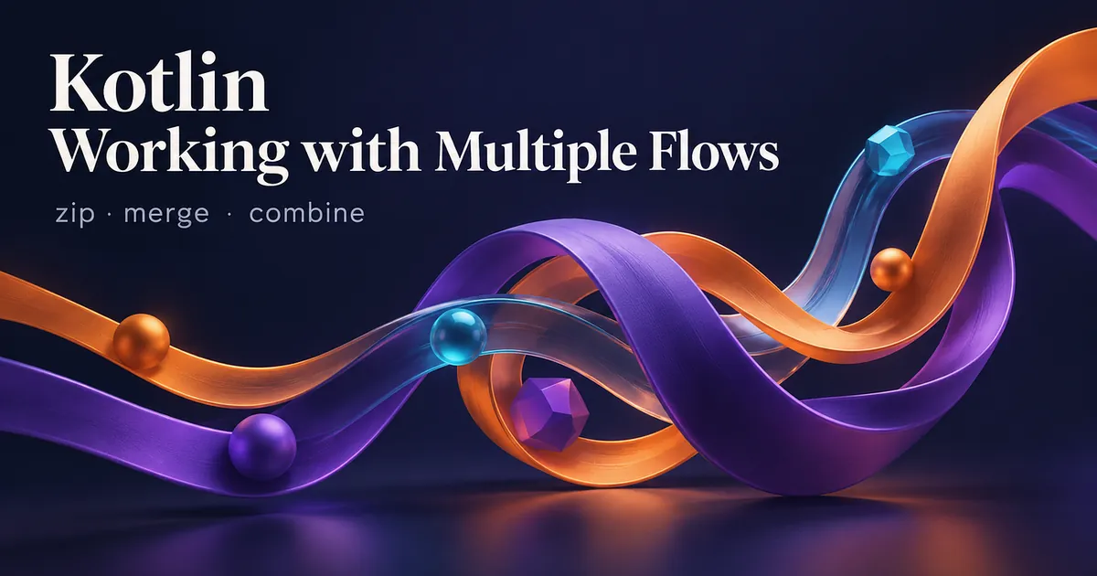 Kotlin — working with multiple flows