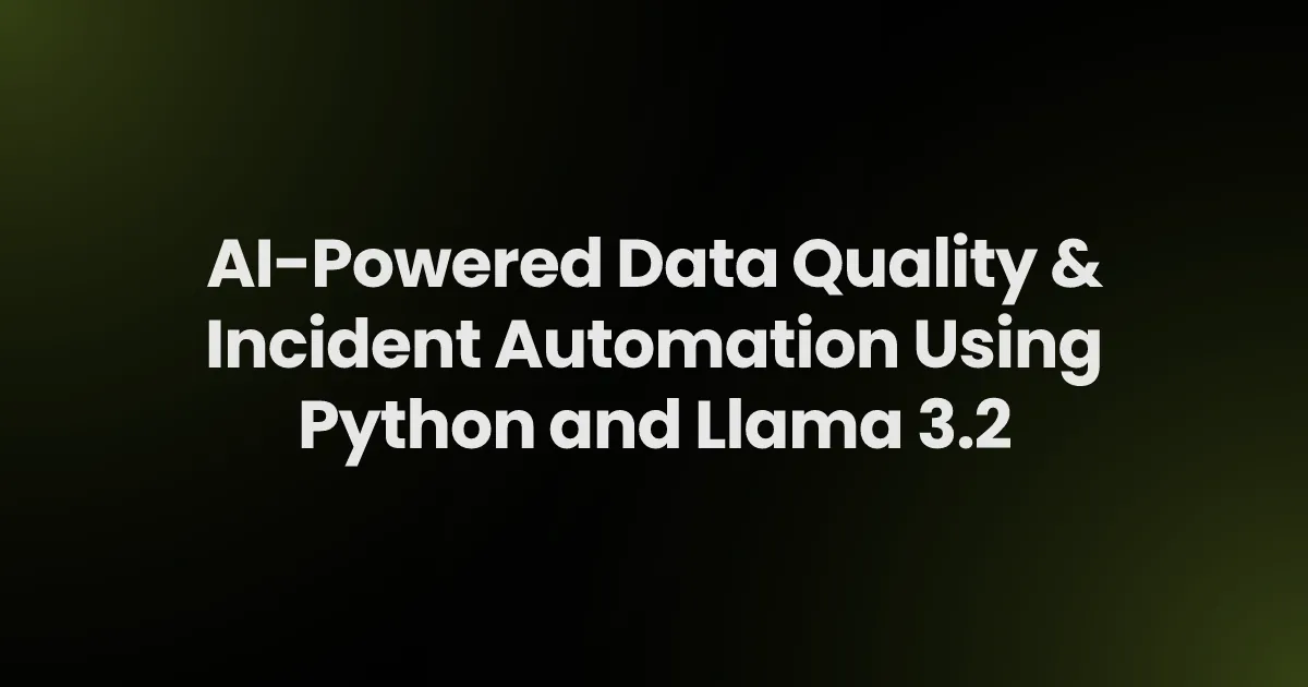 AI-Powered Data Quality & Incident Automation Using Python and Llama 3.2