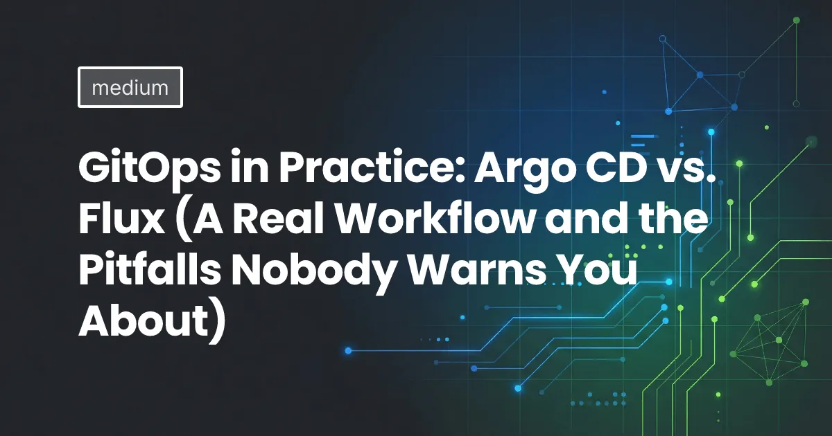 GitOps in Practice: Argo CD vs. Flux (A Real Workflow and the Pitfalls Nobody Warns You About)