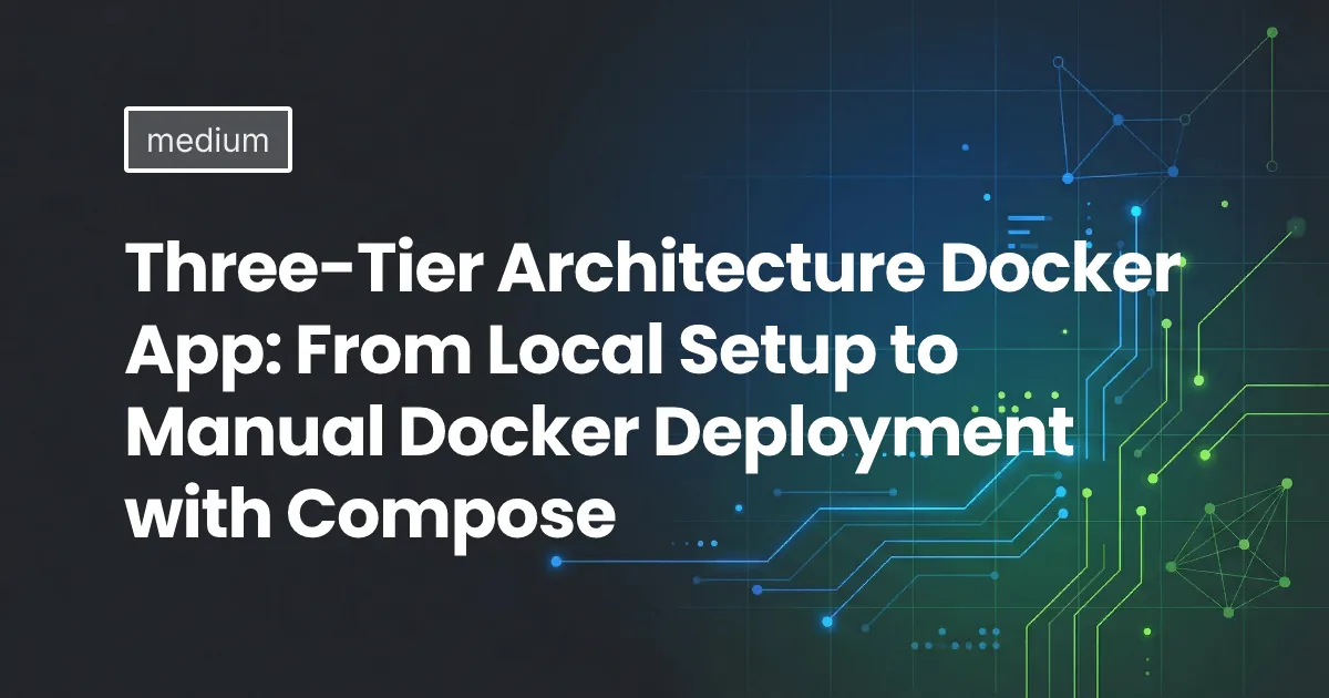 Three-Tier Architecture Docker App: From Local Setup to Manual Docker Deployment with Compose