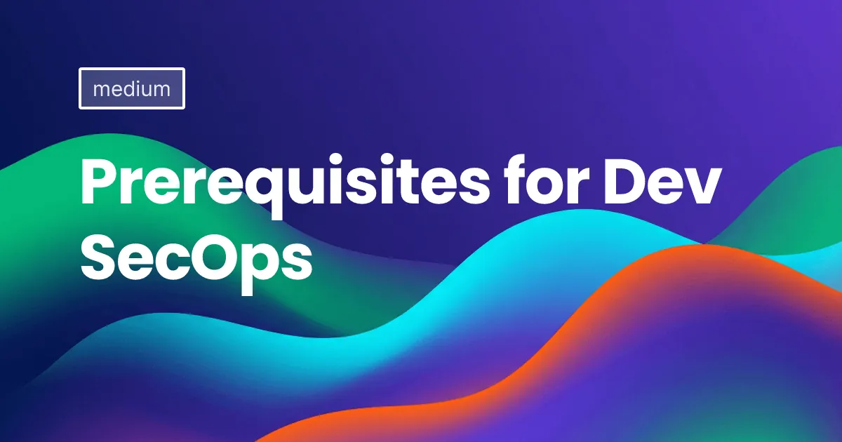 Prerequisites for DevSecOps