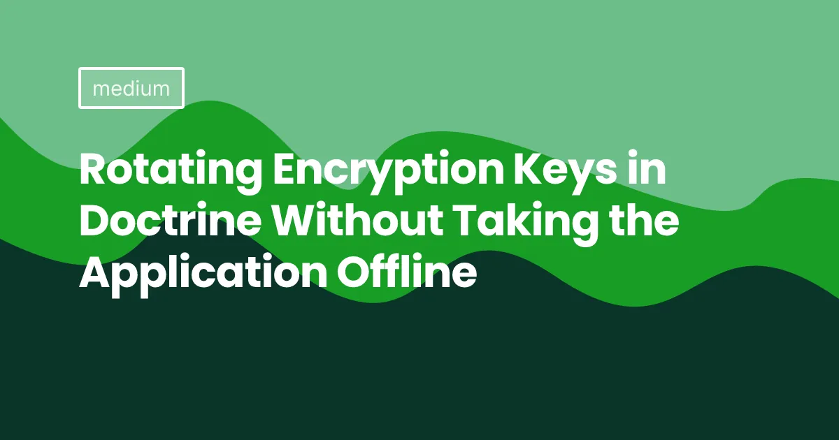Rotating Encryption Keys in Doctrine Without Taking the Application Offline